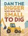 Dan The Digger Who Was Too Small to Dig