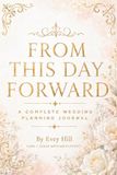 From This Day Forward: A Complete Wedding Planning Journal
