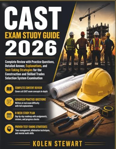 CAST Exam Study Guide 2026: Complete Review with Practice Questions, Detailed Answer, Explanations, and Test-Taking Strategies for the Construction and Skilled Trades Selection System Examination