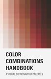 Color Combinations Handbook: A Visual Dictionary of Palettes