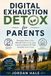 Digital Exhaustion Detox for Parents: How to Reclaim Your Calm, Set Screen Boundaries That Actually Stick, and Raise Present, Connected Kids in the Age of Smartphones