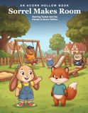 Sorrel Makes Room: Starring Tucker and the friends of Acorn Hollow