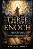 The Three Books Of Enoch: Ancient Apocrypha, Fallen Angels, and the Secrets of the Watchers Revealed