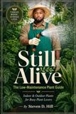 Still Alive: The Low-Maintenance Plant Guide: Indoor & Outdoor Plants for Busy Plant Lovers