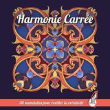 Harmonie Carrée: 36 mandalas pour éveiller la créativité