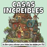 CASAS INCREÍBLES: Un LIBRO PARA COLOREAR para todas las edades.