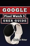Google Pixel Watch 5 User Guide