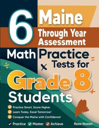 6 Effortless Math Education 6 Maine Through Year Assessment Math Practice Tests for Grade 8 Students
