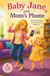 Baby Jane and Mom’s Phone: A Rhyming Picture Book for Toddlers and Preschoolers About Smartphone Safety, Screen Time, and Family Fun