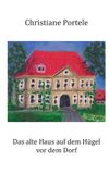 Das BoD - Books on Demand Das alte Haus auf dem Hügel vor dem Dorf