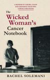 The Pomegrante Press (CA) The Wicked Woman's Cancer Notebook