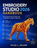 EmbroideryStudio 2026 Handbook: The Complete Step-by-Step Guide to Digitizing & Design for Beginners