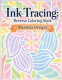 Ink Tracing Reverse Coloring Book: Mandala Watercolor Designs Relaxing Stress Relief for Adults and Teens
