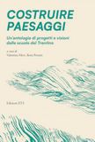 Costruire paesaggi. Un'antologia di progetti e visioni dalle scuole del Trentino