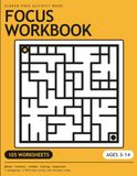 Focus Workbook: 105 Screen-Free Activities for Kids Ages 3–14: Mazes, Memory Games, Picture Sudoku, Tracing, Patterns and More