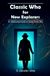 Classic Who Classic Who for New Explorers: An Unauthorised Guide to Classic Doctor Who
