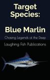Target Blue Marlin: Chasing Legends of the Deep
