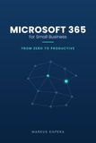 Microsoft 365 for Small Business: From Zero to Productive