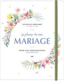 Le planner de mon mariage: Pour une organisation sur-mesure