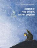 Levendig Uitgever B for Books B.V. Ik had je nog zoveel willen zeggen