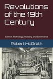 Revolutions of the 19th Century: Science, Technology, Industry, and Governance