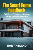 The Smart Home Handbook: Build an Efficient, Secure, and Connected Home