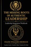 The Els Leadership Integration System(tm)-The Missing Roots of Authentic Leadership Integration Workbook