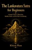 The Lankavatara Sutra for Beginners: A Simple Guide to Mind-Only, Buddha-Nature, and the Path of Awakening