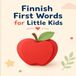 Finnish First Words for Little Kids: Big Pictures Bilingual Baby Book – Learn Finnish and English Vocabulary for Toddlers – Kaksikielinen lastenkirja