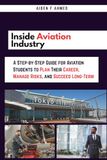 Inside Aviation Career Industry: A Step-by-Step Guide for Aviation Students to Plan Their Career, Manage Risks, and Succeed Long-Term