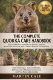 THE Quokka THE COMPLETE QUOKKA CARE HANDBOOK: The Ultimate Handbook for Quokka Habitat, Nutrition, Behavior, and Ethical Wildlife Stewardship.