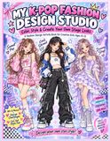 My K-Pop Fashion Design Studio: Color, Style & Create Your Own Stage Looks: A Fashion Design Activity Book for Creative Girls Ages 8–12