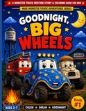 Goodnight, Monster Truck Adventures Goodnight, Big Wheels: A Monster Truck Bedtime Story & Coloring Book for Kids Ages 3–6 | Max Monster Truck Adventures Series (Book 1)