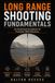 Long Icecat Long Range Shooting Fundamentals: An Illustrated Handbook for Precision Rifle Shooters