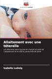 Allaitement avec une téterelle: Les téterelles dans la prise en charge actuelle de l'allaitement et le rôle du personnel de santé