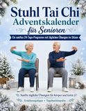 Stuhl Tai Chi Adventskalender für Senioren: 24-Tage-Weihnachts-Countdown mit sanften Übungen im Sitzen für mehr Gleichgewicht, Beweglichkeit und ... Ernährungstipps und Journalimpulse