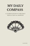 my daily compass: A Guided Journal for Daily Reflection & Growth