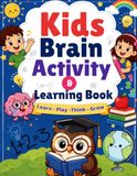 Kids Brain Activity & Learning Book: Learn - Play - Think - Grow