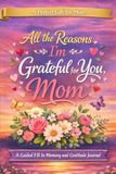 All the Reasons I’m Grateful for You, Mom: A Guided Fill-In Memory and Gratitude Journal