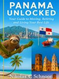 Panama Unlocked: Your Guide to Moving, Retiring, and Living Your Best Life: The Definitive Handbook to Affordable Living, Visa Success, and Thriving in Paradise