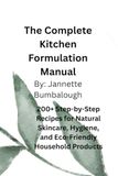 The Complete Formulation Manual: 200+ Step-by-Step Recipes for Natural Skincare, Hygeine, and Eco-Friendly Household Products