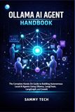 OLLAMA AI AGENT HANDBOOK: The Complete Hands-On Guide to Building Autonomous Local AI Agents Using Ollama, LangChain, LangGraph, and CrewAI: 14