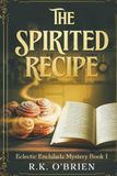 The Spirited Recipe: Book 1 Eclectic Enchilada Mystery Series