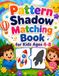 Pattern Shadow Matching Book for Kids Ages 4–8: An Interactive Logic Puzzle Book to Boost Focus and Pattern Recognition Skills