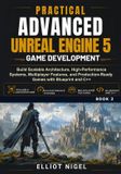 Practical Independently Published Practical Advanced Unreal Engine 5 Game Development