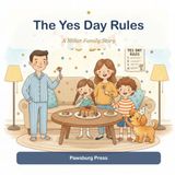 The Yes Day Rules: A Story About Fun, Freedom & Family Rules (A Miller Family Story)