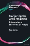 Conjuring Elements in Magic: Conjuring the Arab Magician