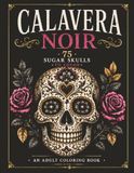 CALAVERA NIOR: 75 Sugar Skulls to Color | An Adult Coloring Book of Intricate Calaveras | Floral Skulls and Ornate Designs | Large 8.5 x 11 Size