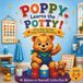 Poppy Learns The Potty: A Fun Step-by-Step Potty Training Story for Toddlers Ages 2–5 | Build Confidence, Independence, and Healthy Toilet Habits Through Gentle Encouragement