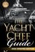 The Yacht Chef Guide: The Ultimate Guide to Becoming a Yacht Chef